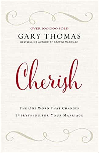 Cherish: The One Word That Changes Everything For Your Marriage by Gary Thomas